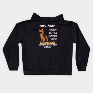 Any Man Can Be A Father But It Takes Someone Special To Be A German Shepherd Daddy Kids Hoodie